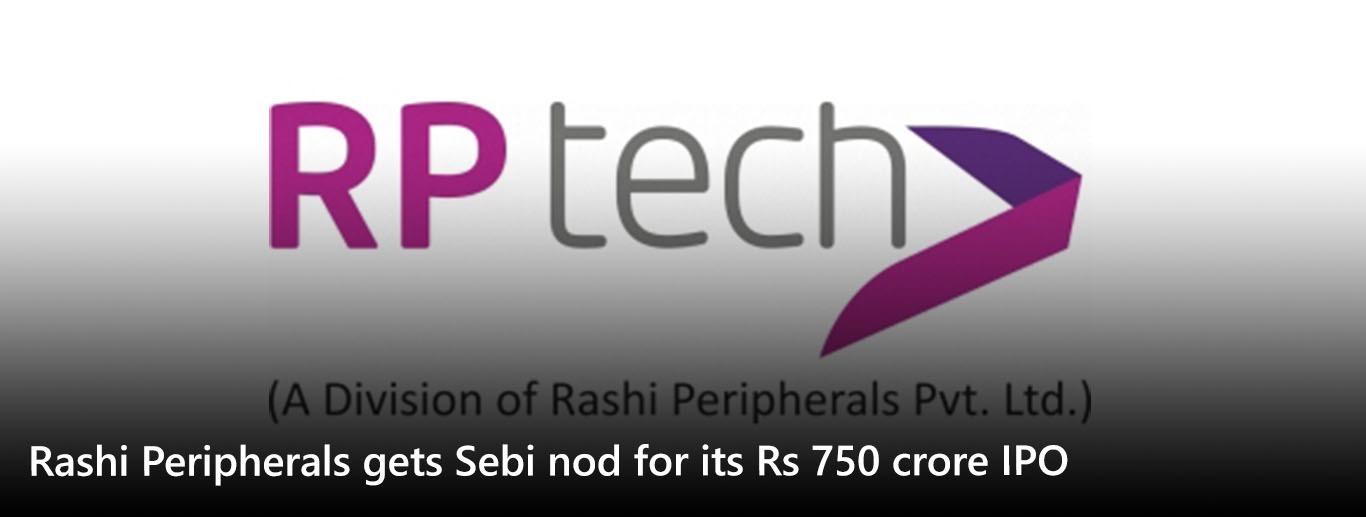 Rashi Peripherals gets Sebi nod for its Rs 750 crore IPO