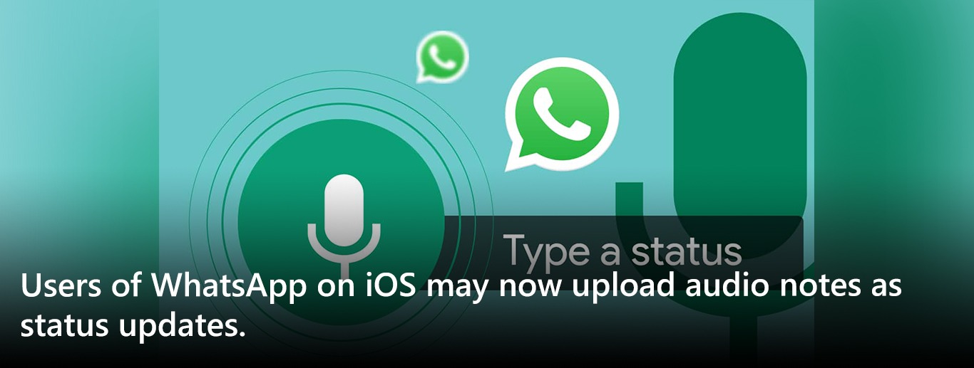 Users of WhatsApp on iOS may now upload audio notes as status updates.