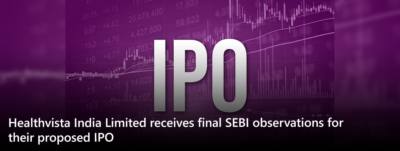 Healthvista India Limited receives final SEBI observations for their proposed IPO